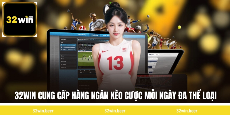 32WIN cung cấp hàng ngàn kèo cược mỗi ngày đa thể loại