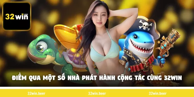 Điểm qua một số nhà phát hành cộng tác cùng 32Win