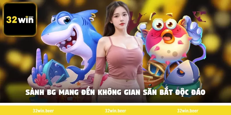 Sảnh BG mang đến không gian săn bắt độc đáo