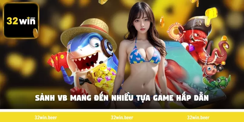 Sảnh VB mang đến nhiều tựa game hấp dẫn
