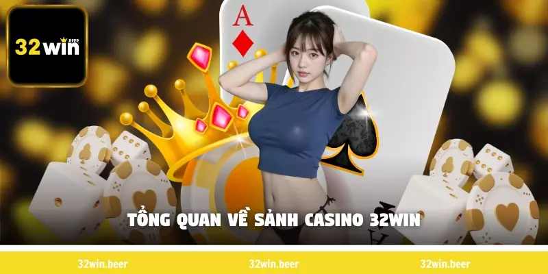 Tổng quan về sảnh live casino 32Win