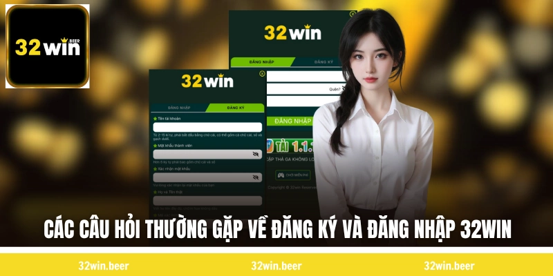 Các câu hỏi thường gặp về đăng ký và đăng nhập 32WIN