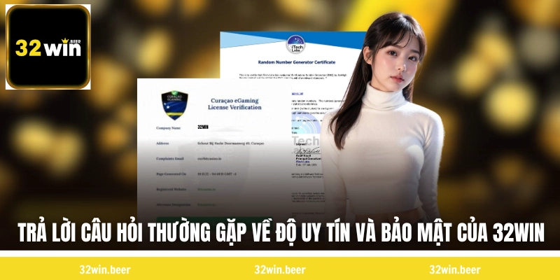 Trả lời câu hỏi thường gặp về độ uy tín và bảo mật của 32WIN 