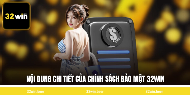 Nội dung chi tiết của chính sách bảo mật 32WIN 