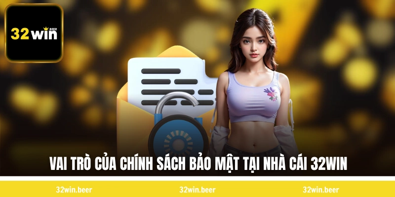 Vai trò của chính sách bảo mật tại nhà cái 32WIN