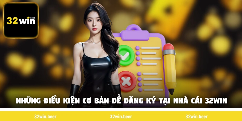 Những điều kiện cơ bản để đăng ký 32win