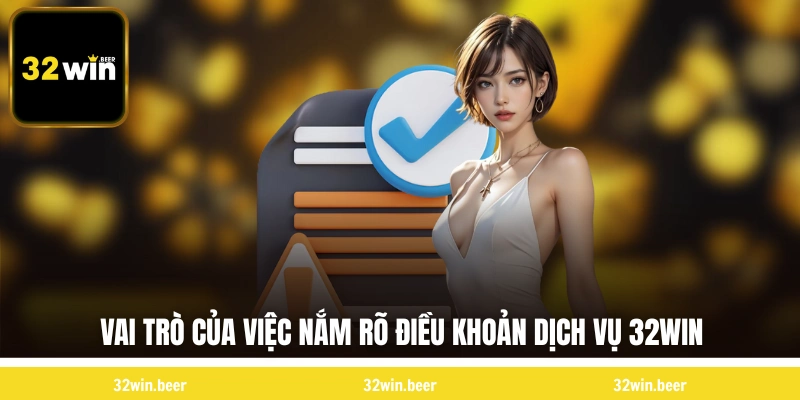 Vai trò của việc nắm rõ điều khoản dịch vụ 32WIN