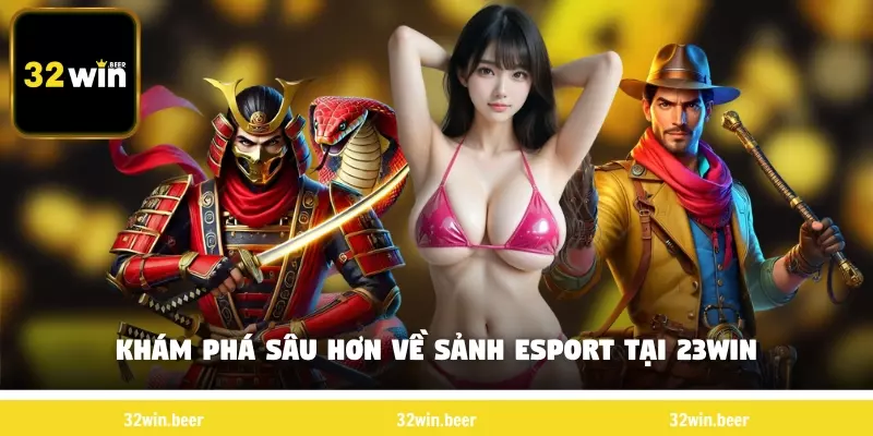 Khám phá sâu hơn về sảnh Esports tại 32Win