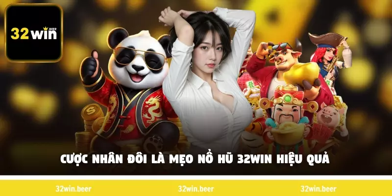 Cược nhân đôi là mẹo nổ hũ 32Win hiệu quả bạn có thể tham khảo