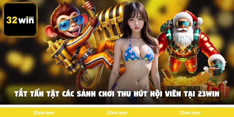 Tất tần tật các sảnh chơi thu hút hội viên tại 32Win