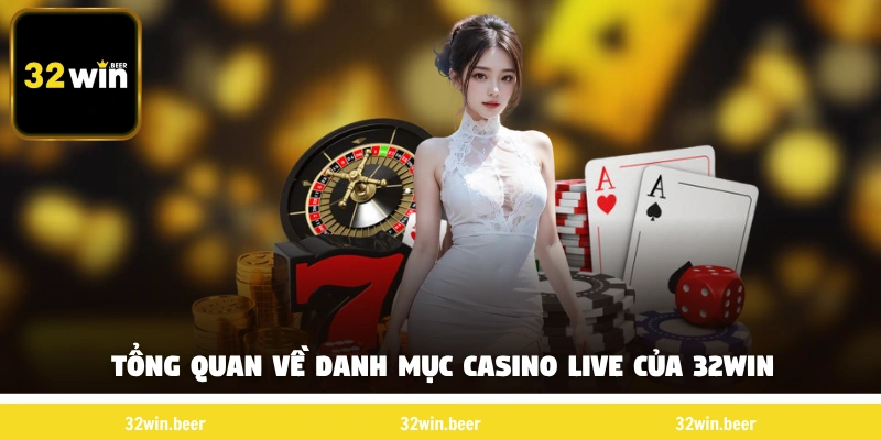 Tổng quan về danh mục casino live của 32Win