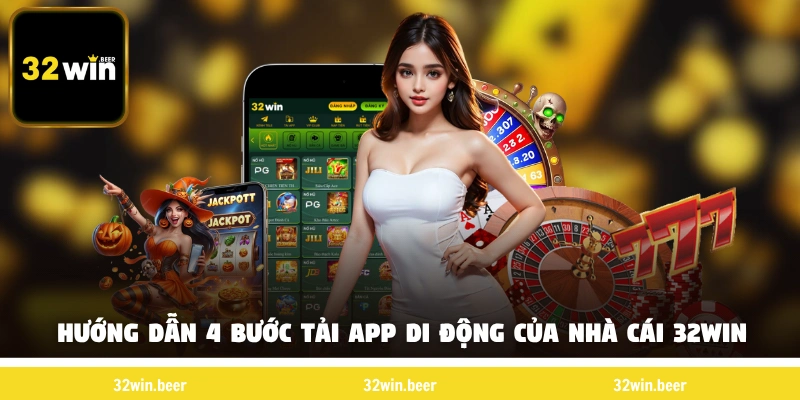 Hướng dẫn 4 bước Tải app 32win di động của nhà cái 32Win 